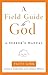 A Field Guide to God: A See...