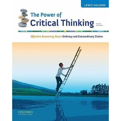 The Power Of Critical Thinking Effective Reasoning About Ordinary And Extraordinary Claims Lewis Vaughn The Power Of Critical Thinking Effective Reasoning About Ordinary And Extraordinary Claims Lewis Vaughn