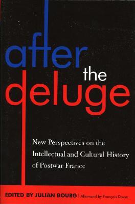 After the Deluge: New Perspectives on the Intellectual and Cultural History of Postwar France (After the Empire: The Francophone World and Postcolonial France)