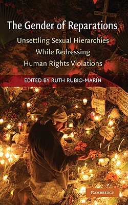 The Gender of Reparations: Unsettling Sexual Hierarchies while Redressing Human Rights Violations (Hardcover)