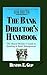 The Bank Director's Handbook: The Board Member's Guide to Banking & Bank Management (Bankline Publication)