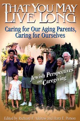 That You May Live Long: Caring for Our Aging Parents, Caring for Ourselves (Paperback)