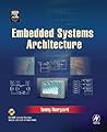 Embedded Systems Architecture: A Comprehensive Guide for Engineers and Programmers (Embedded Technology) Embedded Systems Architecture: A Comprehensive Guide for Engineers and Programmers (Embedded Technology)