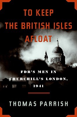 To Keep the British Isles Afloat: FDR's Men in Churchill's London, 1941 (Hardcover)