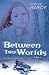 Between Two Worlds: A Novel