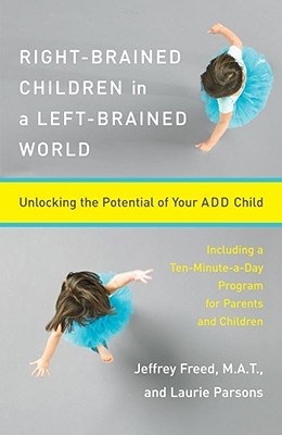 Right-Brained Children in a Left-Brained World: Unlocking the Potential of Your ADD Child (Paperback)