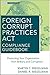 Foreign Corrupt Practices ACT Compliance Guidebook by Martin T. Biegelman