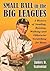 Small Ball in the Big Leagues: A History of Stealing, Bunting, Walking and Otherwise Scratching for Runs