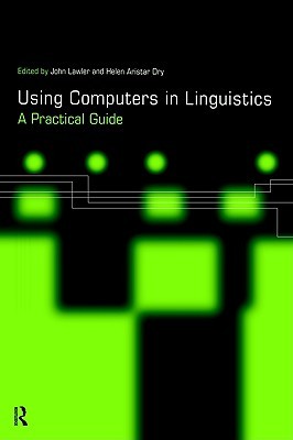 Using Computers in Linguistics: A Practical Guide