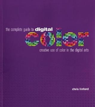 The Complete Guide to Digital Color: Creative Use of Color in the Digital Arts (Paperback)