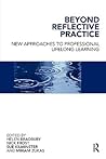 Beyond Reflective Practice: New Approaches to Professional Lifelong Learning