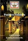 Positive Pointers - A Jewish compass for finding direction in... by Mohorosh of Heichal Hakodes...