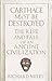 Carthage Must Be Destroyed: The Rise and Fall of an Ancient Civilization