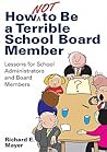 How Not to Be a Terrible School Board Member: Lessons for School Administrators and Board Members