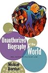 An Unauthorized Biography of the World An Unauthorized Biography of the World