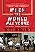 When the World Was Young: A Tale of Italian Immigrant Family Sacrifice, Loyalty, and Love in 1950s Chicago