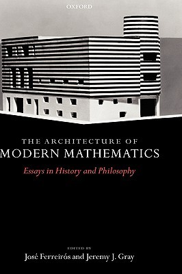 Architecture of Modern Mathematics: Essays in History and Philosophy (Hardcover)