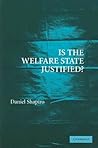 Is the Welfare State Justified? Is the Welfare State Justified?