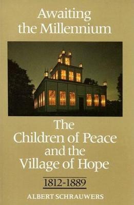 Awaiting the Millennium: The Children of Peace and the Village of Hope, 1812-1889 (Paperback)