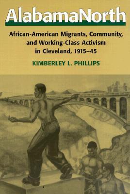 AlabamaNorth: African-American Migrants, Community, and Working-Class Activism in Cleveland, 1915-1945 (Paperback)