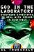 God in the Laboratory: Equipping Christians to Deal with Issues in Bioethics