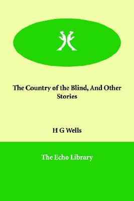 The Country of the Blind, And Other Stories