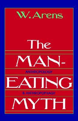 The Man-Eating Myth: Anthropology and Anthropophagy (Paperback)