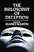 The Philosophy of Deception by Clancy Martin