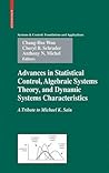 Advances in Statistical Control, Algebraic Systems Theory, and Dynamic Systems Characteristics: A Tribute to Michael K. Sain (Systems & Control: Foundations & Applications)