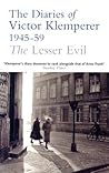 The Lesser Evil: The Diaries of Victor Klemperer 1945-1959 The Lesser Evil: The Diaries of Victor Klemperer 1945-1959