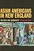 Asian Americans in New England by Monica Chiu