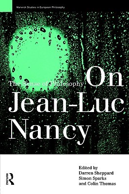 On Jean-Luc Nancy: The Sense of Philosophy (Warwick Studies in European Philosophy)
