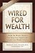 Wired for Wealth: Change the Money Mindsets That Keep You Trapped and Unleash Your Wealth Potential