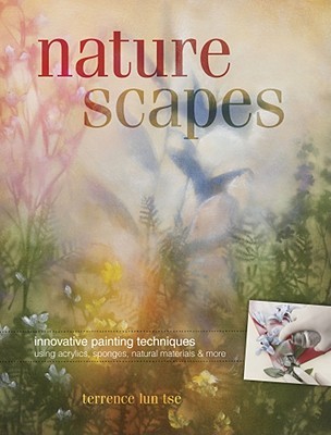 Naturescapes: Innovative Painting Techniques Using Acrylics, Sponges, Natural Materials and Mo re (Paperback)