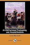 An Old-Fashioned Thanksgiving, and, Hospital Sketches An Old-Fashioned Thanksgiving, and, Hospital Sketches