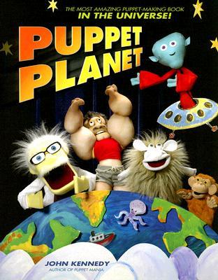 Puppet Planet: The Most Amazing Puppet-Making Book in the Universe (Paperback)