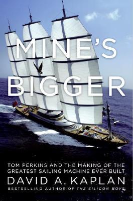 Mine's Bigger: Tom Perkins and the Making of the Greatest Sailing Machine Ever Built (Hardcover)