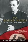With Bound Hands: A Jesuit in Nazi Germany With Bound Hands: A Jesuit in Nazi Germany