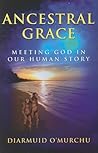 Ancestral Grace: Meeting God in Our Human Story Ancestral Grace: Meeting God in Our Human Story