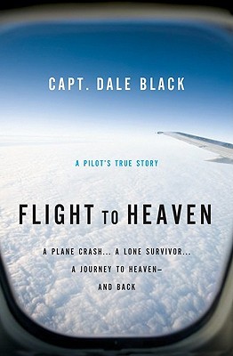 Flight to Heaven: A Plane Crash...A Lone Survivor...A Journey to Heaven--and Back (Paperback)