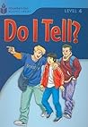 Do I Tell?: Foundations Reading Library 4 Do I Tell?: Foundations Reading Library 4
