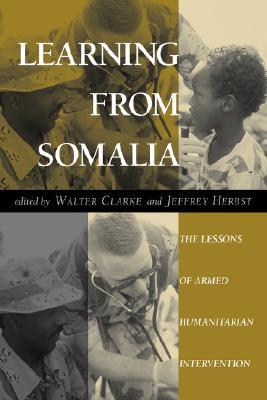 Learning From Somalia: The Lessons Of Armed Humanitarian Intervention (Paperback)
