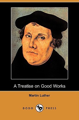 A Treatise on Good Works