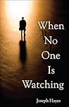 When No One is Watching by Joseph Hayes When No One is Watching by Joseph Hayes