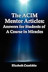 The ACIM Mentor Articles: Answers for Students of A Course in Miracles