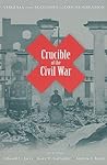 Crucible of the Civil War: Virginia from Secession to Commemoration Crucible of the Civil War: Virginia from Secession to Commemoration