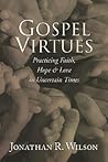 Gospel Virtues: Practicing Faith, Hope, and Love in Uncertain Times