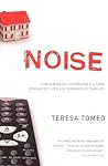 Noise: How Our Media-saturated Culture Dominates Lives and Dismantles Families [Revised Edition]