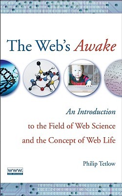 The Web's Awake: An Introduction to the Field of Web Science and the Concept of Web Life (Hardcover)
