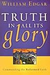 Truth in All Its Glory by William Edgar Truth in All Its Glory by William Edgar